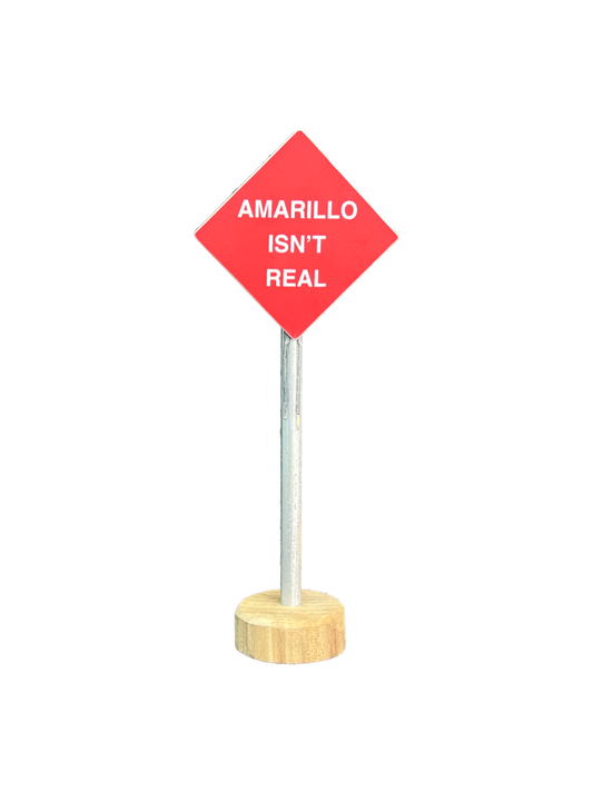 Amarillo Isn't Real Mini Sign